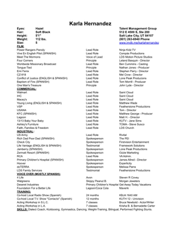 Karla Hernandez Eyes: Hazel Talent Management Group Hair: Soft Black 512 E 4500 S, Ste 200 Height: 5'1" Salt Lake City, UT 84107 Weight: 112 Lbs