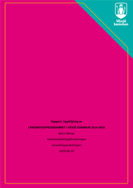 Rapport: Uppföljning Av LANDSBYGDSPROGRAMMET I VÄXJÖ KOMMUN 2014-2018 Björn Idlinge Kommunledningsförvaltningen Utvecklingsavdelningen 2019-06-20