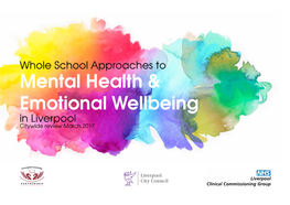 Whole School Approaches to Mental Health & Emotional Wellbeing in Liverpool Citywide Review March 2017 Contents