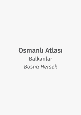 Osmanlı Atlası Balkanlar Bosna Hersek Osmanlı Atlası Projesi