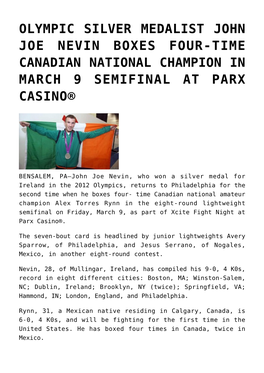 Olympic Silver Medalist John Joe Nevin Boxes Four-Time Canadian National Champion in March 9 Semifinal at Parx Casino®