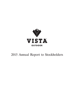 2015 Annual Report to Stockholders from the Chairman of the Board and Chief Executive Officer FY15 Results on February 9, 2015, Vista Outdoor Inc