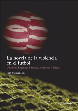 La Novela De La Violencia En El Fútbol Universidad, Seguridad, Medios, Hinchismo Y Estado