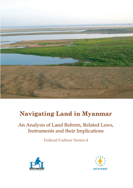 Navigating Land in Myanmar: an Analysis of Reform, Related Laws, Instruments and Their Implications (Federal Culture Series-4)