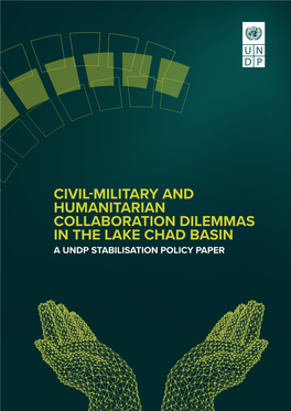 Civil-Military and Humanitarian Collaboration Dilemmas in the Lake Chad Basin a Undp Stabilisation Policy Paper