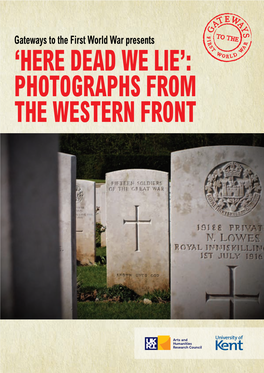 Here Dead We Lie’: Photographs from the Western Front ‘Here Dead We Lie’: Photographs from the Western Front