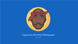 Tupaccoin ($TUPAC) Whitepaper June 2021 Our Goal