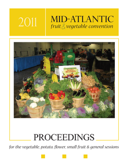 PROCEEDINGS for the Vegetable, Potato, ﬂ Ower, Small Fruit & General Sessions 2011 Mid-Atlantic Fruit and Vegetable Convention