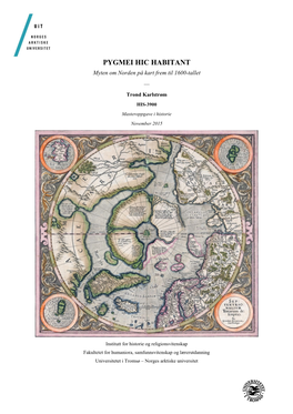 PYGMEI HIC HABITANT Myten Om Norden På Kart Frem Til 1600-Tallet — Trond Karlstrøm HIS-3900 Masteroppgave I Historie November 2015