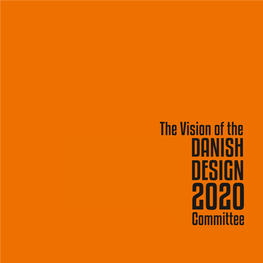 The Vision of the Danish Design2020 Committee the Vision of the Design2020 Committee