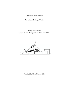 University of Wyoming American Heritage Center Subject Guide to International Perspectives of the Cold