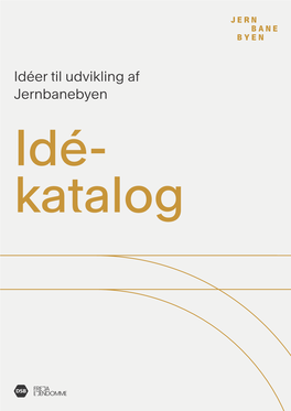 Idéer Til Udvikling Af Jernbanebyen Idé- Katalog IDÉKATALOG Udvikling Af Jernbanebyen November 2020