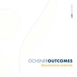 Neuroscience Institute OCHSNER Ochsner’S Longstanding Tradition of Bringing Physicians Together to Improve Health Outcomes Continues Today