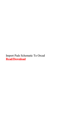 Import Pads Schematic to Orcad