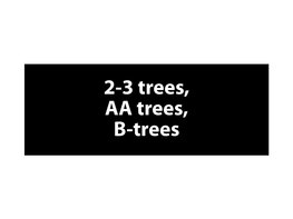 DIT960: 2-3 Trees, AA Trees, B-Trees