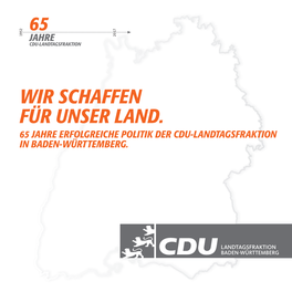Wir Schaffen Für Unser Land. 65 Jahre Erfolgreiche Politik Der Cdu-Landtagsfraktion in Baden-Württemberg