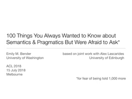 100 Things You Always Wanted to Know About Semantics & Pragmatics but Were Afraid to Ask*