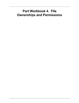 Part Workbook 4. File Ownerships and Permissions Table of Contents