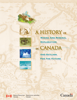 A History of Mining and Mineral Exploration in Canada a History of Mining and Mineral Exploration in Canada 3 National Capital