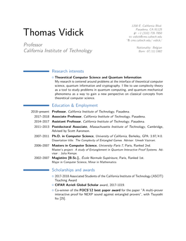 Thomas Vidick B Vidick@Cms.Caltech.Edu Í Cms.Caltech.Edu/ Vidick/ Professor Nationality: Belgian California Institute of Technology Born: 07/13/1982