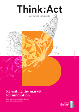 Revisiting the Market for Innovation How Accelerators and Incubators Can Reinvent Themselves 2 Think:Act Revisiting the Market for Innovation