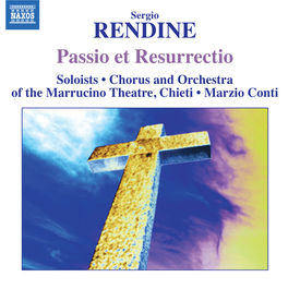 Passio Et Resurrectio Soloists • Chorus and Orchestra of the Marrucino Theatre, Chieti • Marzio Conti Sergio Rendine (B.1954) Passio Et Resurrectio