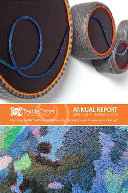 Annual Report April 1, 2011 – March 31, 2012 Honoring Textile Traditions and Promoting Excellence and Innovation in Fiber Art