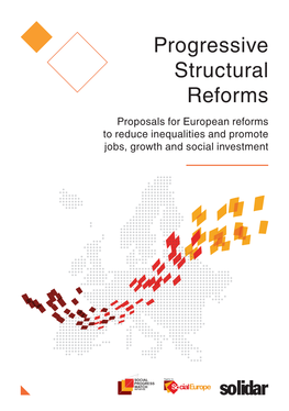 Progressive Structural Reforms Proposals for European Reforms to Reduce Inequalities and Promote Jobs, Growth and Social Investment