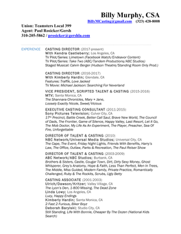Billy Murphy, CSA Billymcasting@Gmail.Com (323) 428-8008 Union: Teamsters Local 399 Agent: Paul Rosicker/Gersh 310-205-5862 / Prosicker@Gershla.Com