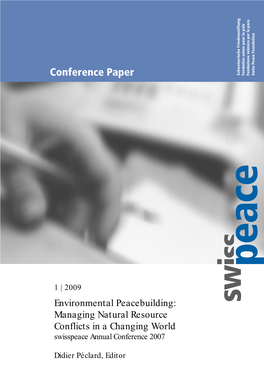 Environmental Peacebuilding: Managing Natural Resource Conflicts in a Changing World Swisspeace Annual Conference 2007