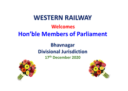 WESTERN RAILWAY Welcomes Hon’Ble Members of Parliament Bhavnagar Divisional Jurisdiction 17Th December 2020 BHAVNAGAR DIVISION SYSTEM MAP