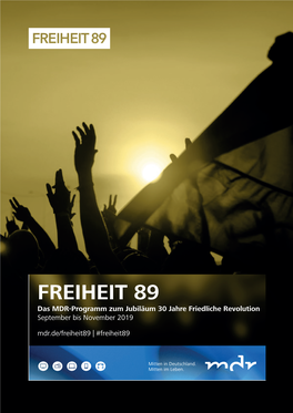 FREIHEIT 89 Das MDR-Programm Zum Jubiläum 30 Jahre Friedliche Revolution September Bis November 2019 Mdr.De/Freiheit89 | #Freiheit89