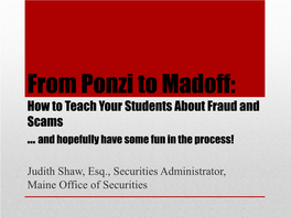 From Ponzi to Madoff: How to Teach Your Students About Fraud and Scams … and Hopefully Have Some Fun in the Process!