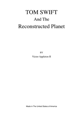 TOM SWIFT and the Reconstructed Planet