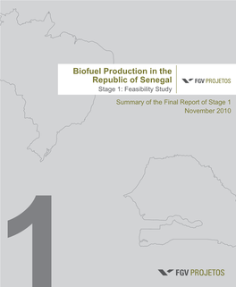 Biofuel Production in the Republic of Senegal Stage 1: Feasibility Study Summary of the Final Report of Stage 1 November 2010 1 FGV Projetos | November 2010