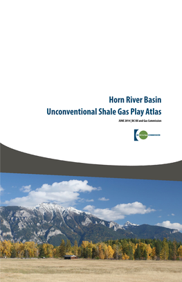 Horn River Basin Unconventional Shale Gas Play Atlas JUNE 2014 | BC Oil and Gas Commission About the BC Oil and Gas Commission