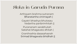 Vedartha Paribrimhitah || Purananam Sarabhutah Sakshat Bhagavato Dhitah | Granthoshta Dasasahasrah Srimad Bhagavata Bhidhah || Sloka in Garuda Purana