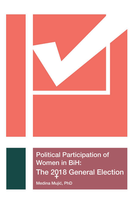 Political Participation of Women in Bih: the 2018 General Election Sarajevo, 2019