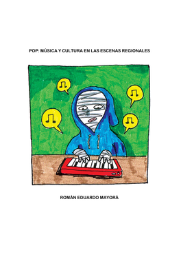 Pop: Música Y Cultura En Las Escenas Regionales Román Eduardo Mayorá