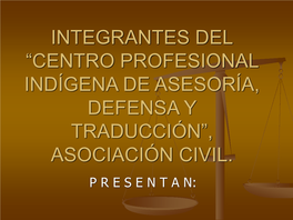 Centro Profesional Indígena De Asesoría, Defensa Y Traducción”, Asociación Civil