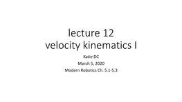 Lecture 12 Velocity Kinematics I Katie DC March 5, 2020 Modern Robotics Ch