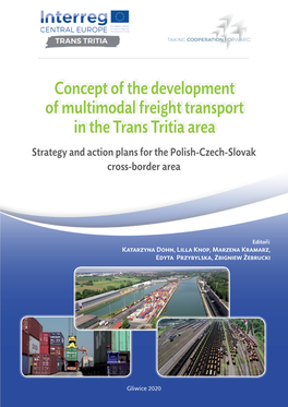 Concept of the Development of Multimodal Freight Transport in the Trans Tritia Area Dohn Katarzyna – Chapters 3, 6, 7 Fišer Vladimír – Chapter 4