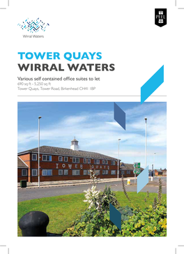 TOWER QUAYS WIRRAL WATERS Various Self Contained Office Suites to Let 690 Sq Ft - 5,250 Sq Ft Tower Quays, Tower Road, Birkenhead CH41 1BP TOWER QUAYS