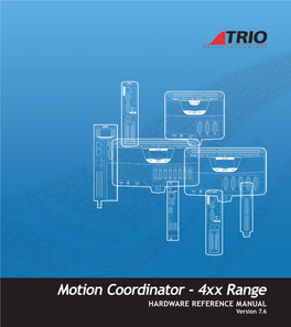 Motion Coordinator - 4Xx Range HARDWARE REFERENCE MANUAL Version 7.6 Trio Motion Technology Motion Coordinator 4Xx Range Hardware Reference Manual