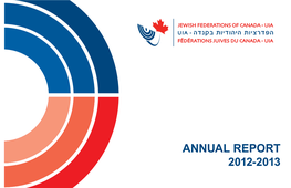 Annual Report 2012-2013 Jewish Federations of Canada - UIA and the Canadian Jewish Community Wish the State of Israel and Its Citizens a Happy 65Th Birthday!