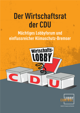 DER WIRTSCHAFTSRAT DER CDU 1 ﻿ Der Wirtschaftsrat Der CDU Mächtiges Lobbyforum Und Einflussreicher Klimaschutz-Bremser IMPRESSUM