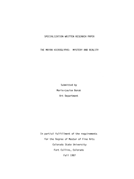 SPECIALIZATION WRITTEN RESEARCH PAPER the MAYAN HIEROGLYPHS: MYSTERY ANO REALITY Submitted by Marie-Louise Borak Art Department