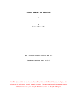 Flat Plate Boundary Layer Investigation by X Team Members: Y & Z Date Experiment Performed: February 19Th, 2013 Date Repor