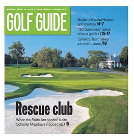 Guide to Capital Region Golf Courses /4-7 Golf Guide “30 Questions” Asked of Area Golfers /15-17 Symetra Tour Makes a Move to June /19