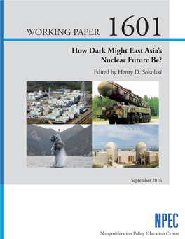 WORKING PAPER 1601 How Dark Might East Asia’S Nuclear Future Be? Edited by Henry D